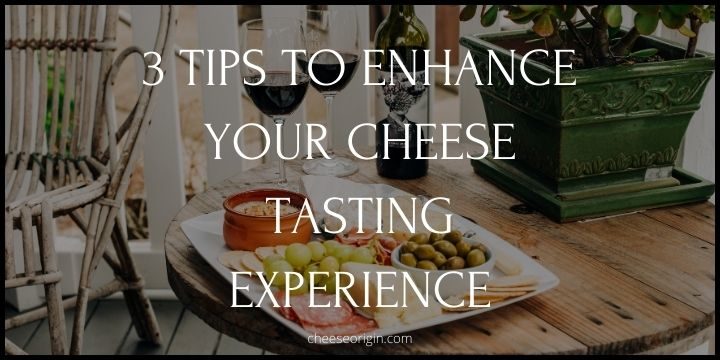 3 Tips to Enhance Your Cheese Tasting Experience - Cheese Origin (UPDATED)