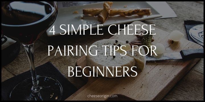 4 Simple Cheese Pairing Tips for Beginners