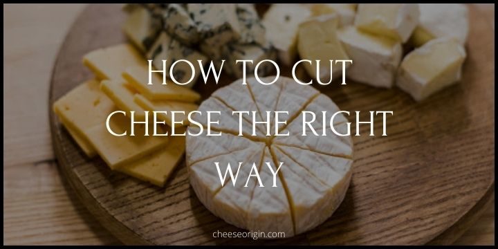 How to Cut Cheese the Right Way - Cheese Origin (UPDATED)