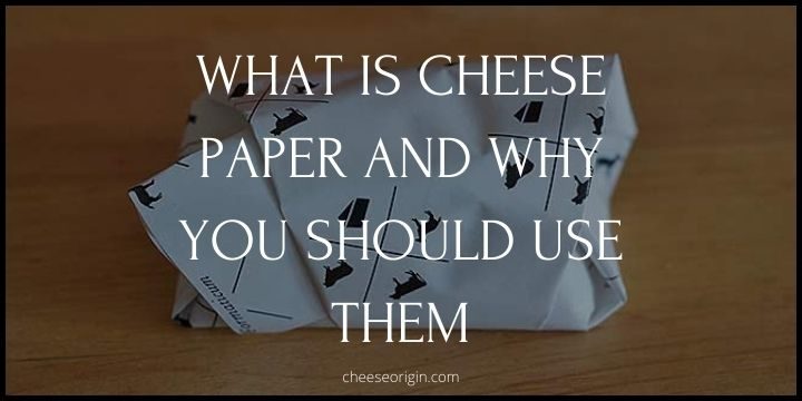 What is Cheese Paper and Why You Should Use Them - Cheese Origin (UPDATED)