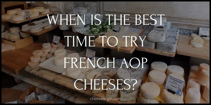 When is the Best Time to Try French AOP Cheeses? - Cheese Origin
