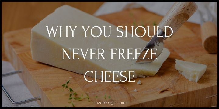 Why You Should Never Freeze Cheese - Cheese Origin