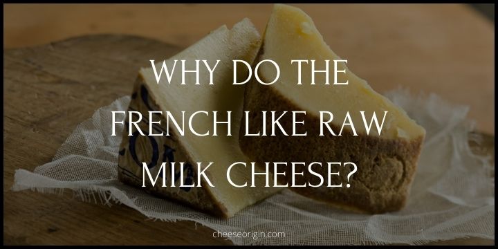 Why do the French Like Raw Milk Cheese?