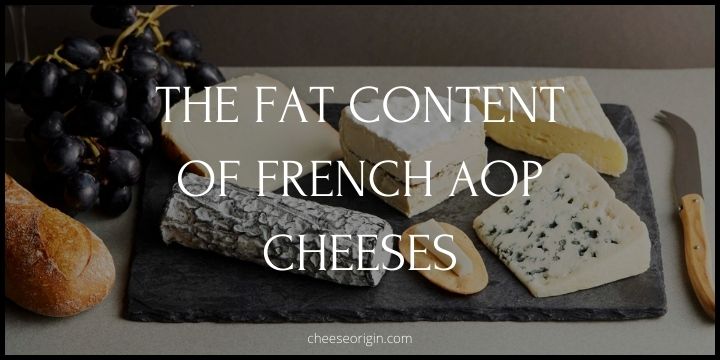 The Fat Content of French AOP Cheeses