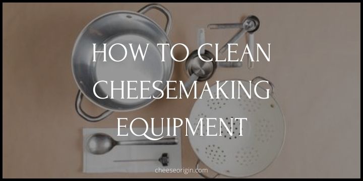 How to Clean Your Cheesemaking Equipment (CARE)