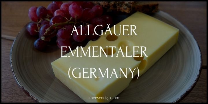 Allgäuer Emmentaler (GERMANY) - Cheese Origin