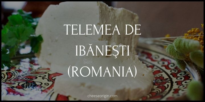 Telemea de Ibăneşti (ROMANIA) - Cheese Origin