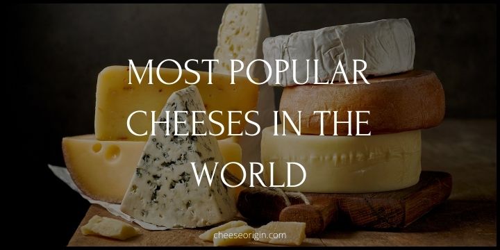 12 Most Popular Cheeses in the World Featured Image - CheeseOrigin.com