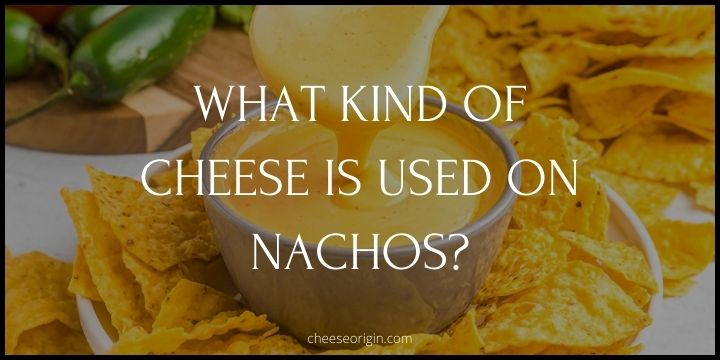 What Kind of Cheese is Used on Nachos?