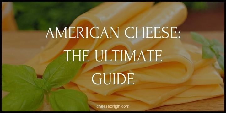 American Cheese - The Ultimate Guide from Production to Consumption - Cheese Origin