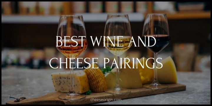 Best Wine and Cheese Pairings- The Ultimate Guide - Cheeseorigin.com