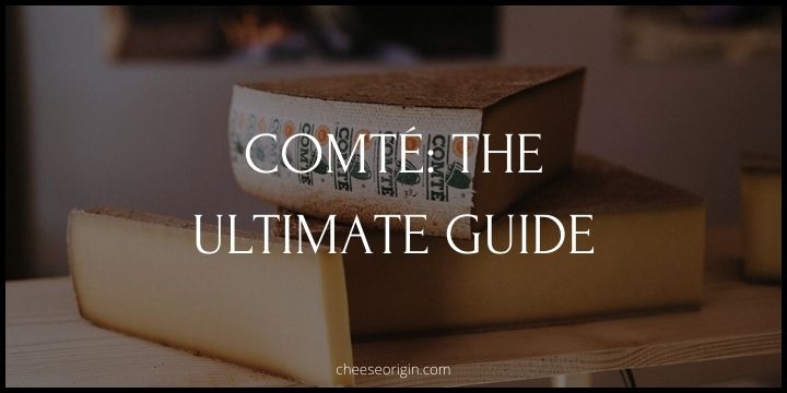 Comté Cheese- The Golden Essential of Every Cheeseboard - Cheese Origin