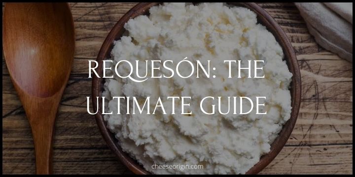 Discovering Requesón - A Guide to Spain's Ricotta - Cheese Origin