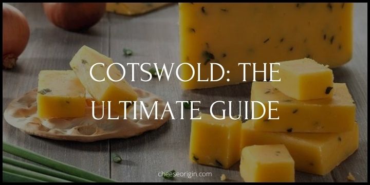 Cotswold Cheese- A Taste of England's Finest - Cheese Origin