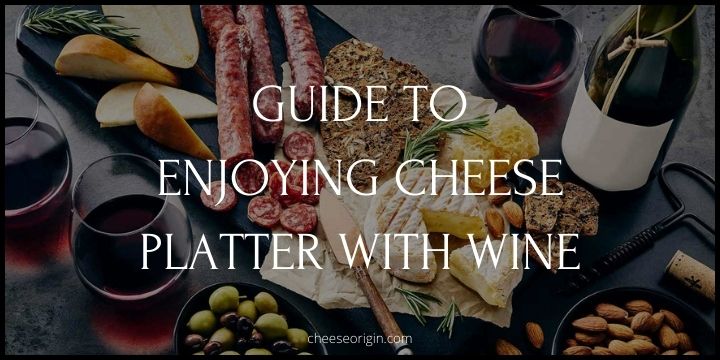 Guide to Enjoying Cheese Platter with Wine Featured Image - Cheese Origin