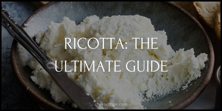 Ricotta Guide - All You Need to Know About This Versatile Cheese - Cheese Origin