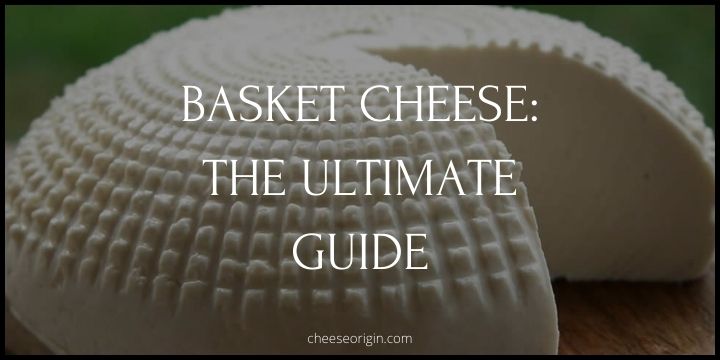 What is Basket Cheese? A Mediterranean Delight Wrapped in Tradition