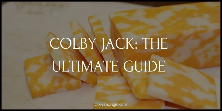The Ultimate Guide to Colby Jack- From Wisconsin to Your Plate - Cheese Origin