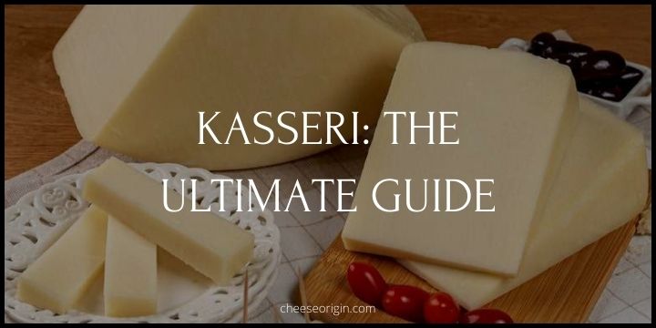 What is Kasseri Cheese? The Greek-Turkish Delight You Need to Try