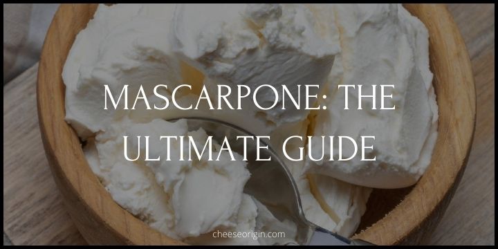 The Ultimate Guide to Mascarpone - Italy's Creamiest Cheese - Cheese Origin