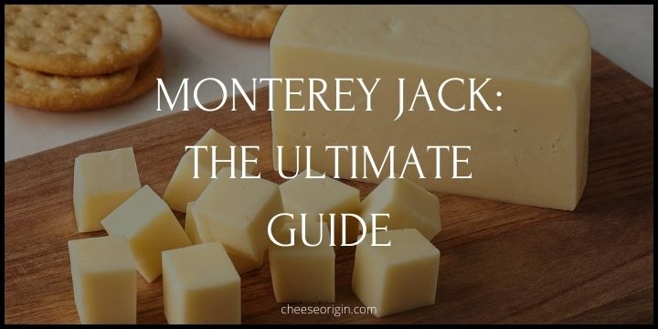 The Ultimate Guide to Monterey Jack - History, Uses and Pairings - Cheese Origin