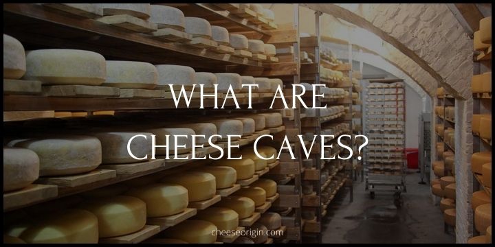 What are Cheese Caves? The Evolution and Purpose of Cheese Caves