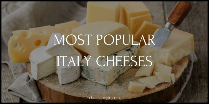 10 Most Popular Cheeses Originated in Italy
