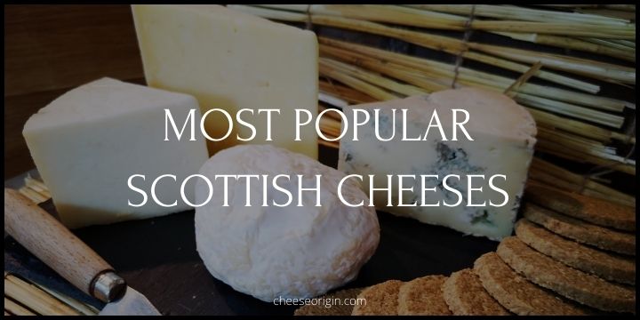 10 Most Popular Cheeses Originated in Scotland