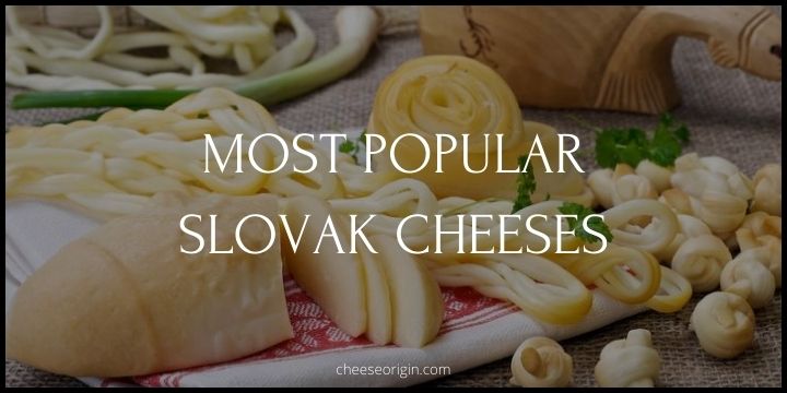 7 Most Popular Cheeses Originated in Slovakia
