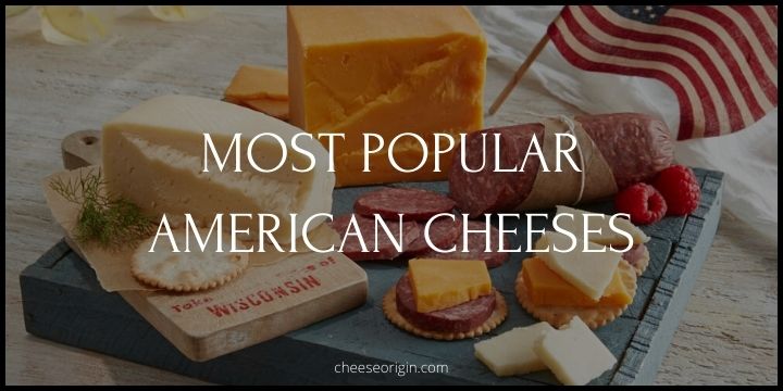 8 Most Popular Cheeses Originated in the United States - Cheese Origin