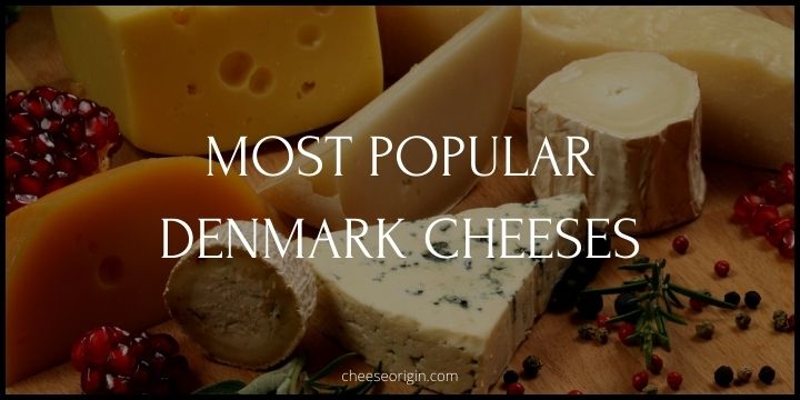 10 Most Popular Cheeses Originated in Denmark