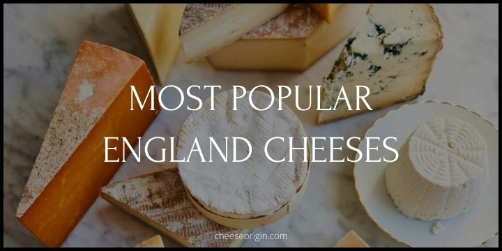 10 Most Popular Cheeses Originated in England