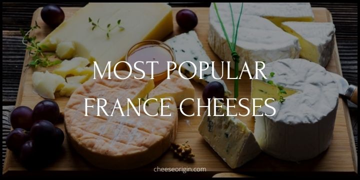 Top 10 Most Popular France Cheeses - Cheese Origin