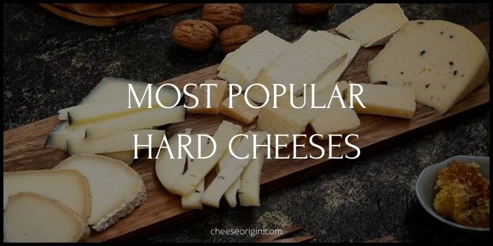 Top 11 Most Popular Hard Cheeses in the World - Cheese Origin
