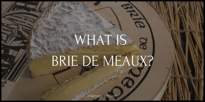 What is Brie de Meaux? A French Classic with a Rich Legacy