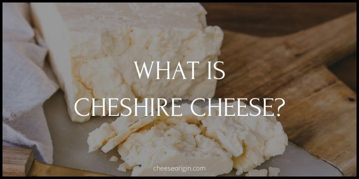 What is Cheshire Cheese? A Timeless British Delight - Cheese Origin