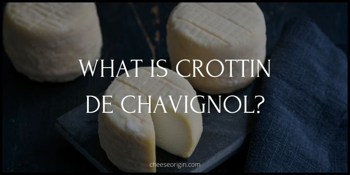 What is Crottin de Chavignol? The Jewel of the Loire Valley