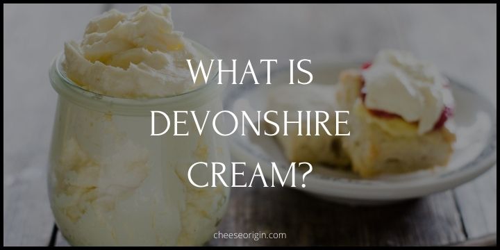 What is Devonshire Cream (aka Clotted Cream)?