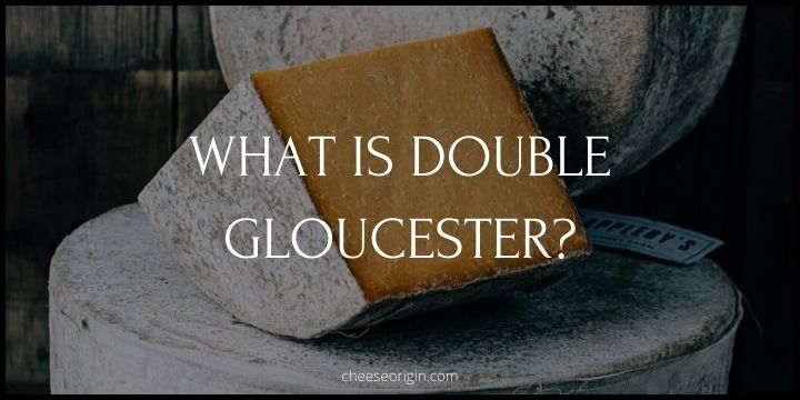 What is Double Gloucester? The Taste of English Tradition