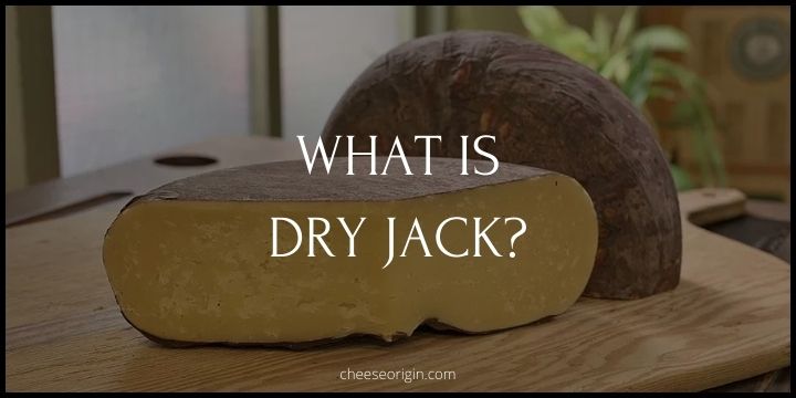 What is Dry Jack? America's Original Artisan Cheese - Cheese Origin