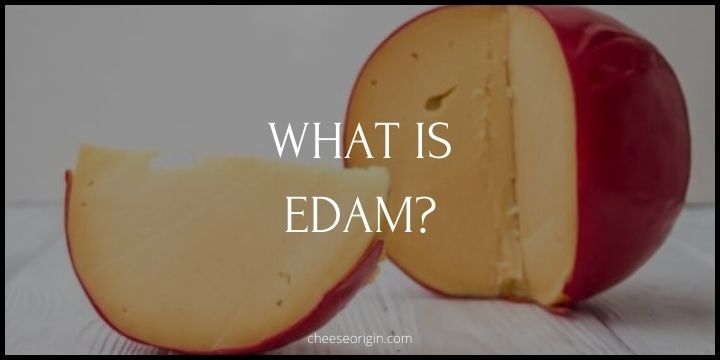 What is Edam? A Journey into the Heart of Cheese