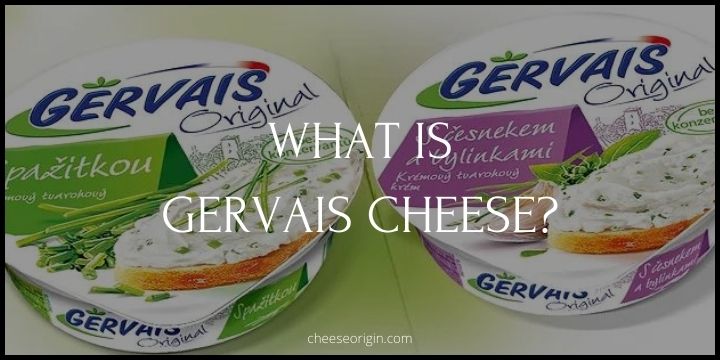 What is Gervais Cheese? Unraveling the Creamy Delight - Cheese Origin