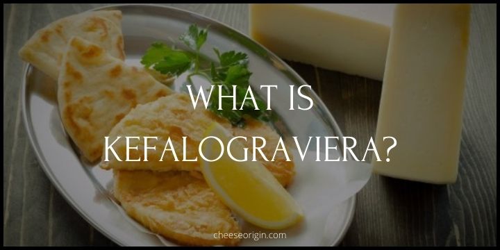 What is Kefalograviera? A Greek Cheese with a Royal Taste