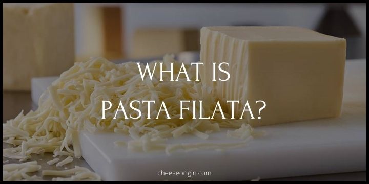 What is Pasta Filata? Italy’s Stretched-Curd Cheese