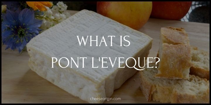 What is Pont l'Eveque? The Savory Delight from Normandy - Cheese Origin