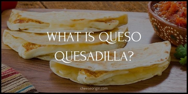 What is Queso Quesadilla? A Taste of Sinaloa - Cheese Origin