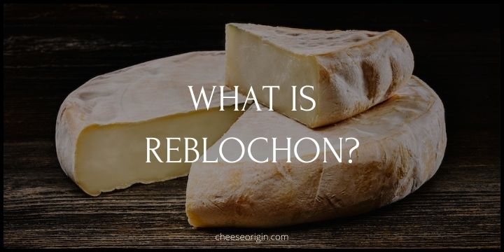 What is Reblochon de Savoie? A Taste of the French Alps - Cheese Origin