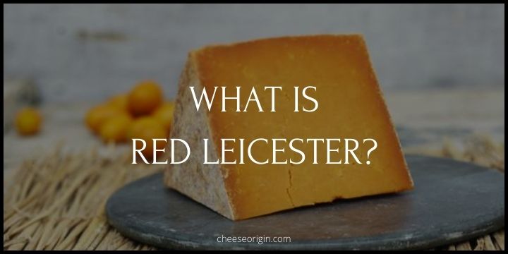 What is Red Leicester? The Ruby of English Cheeses