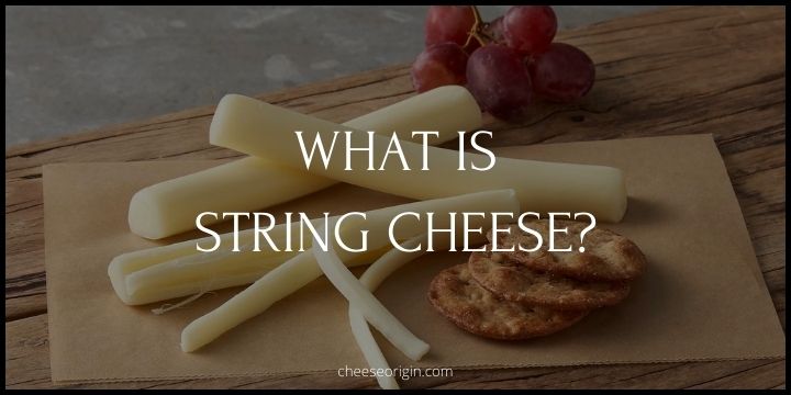 What is String Cheese? Everything You Need to Know - Cheese Origin