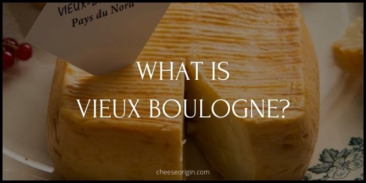 What is Vieux Boulogne? The Aromatic Adventure of the World’s Smelliest Cheese